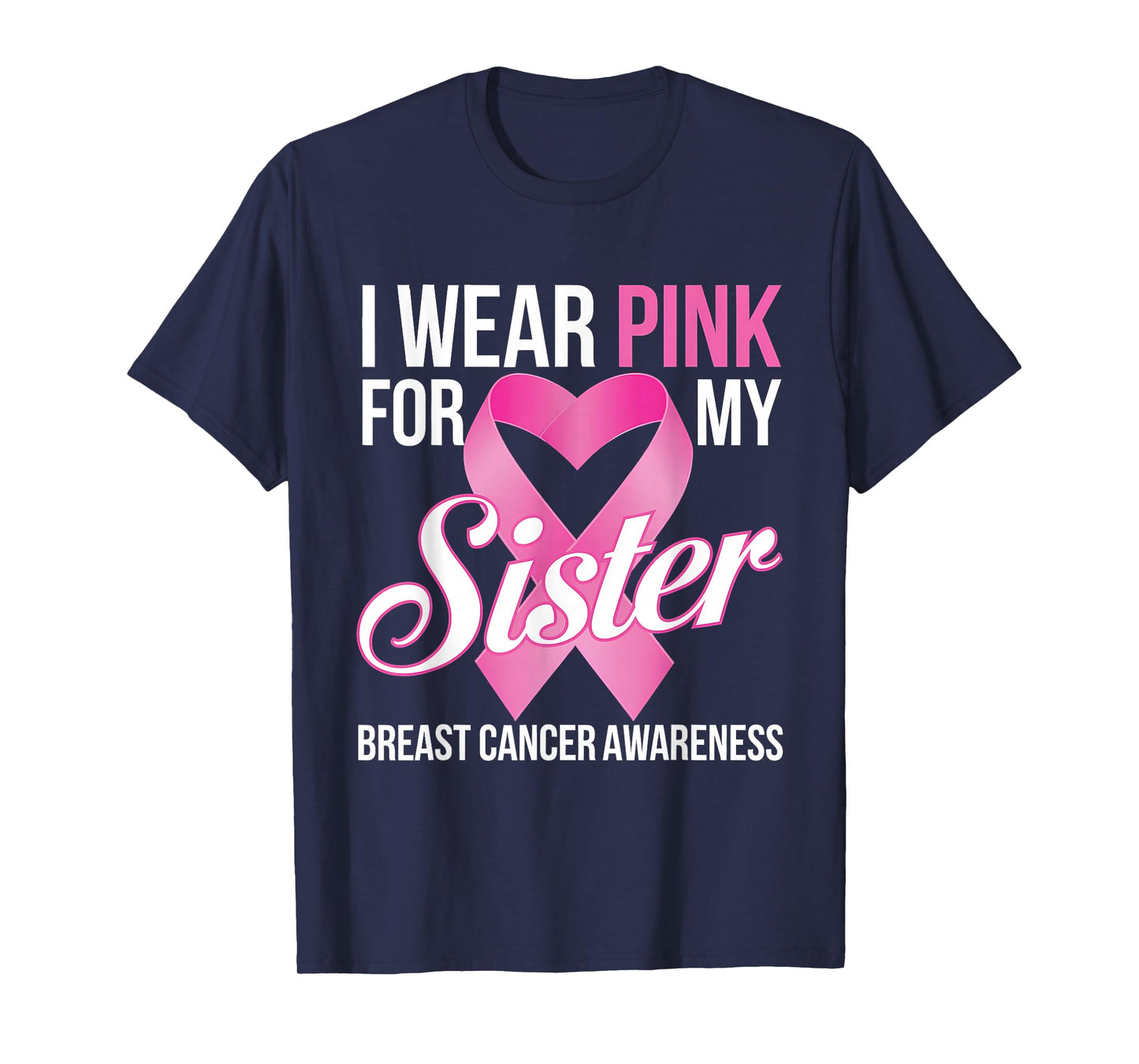 Breast Cancer Awareness Month I Wear Pink For My Sister T-Shirt