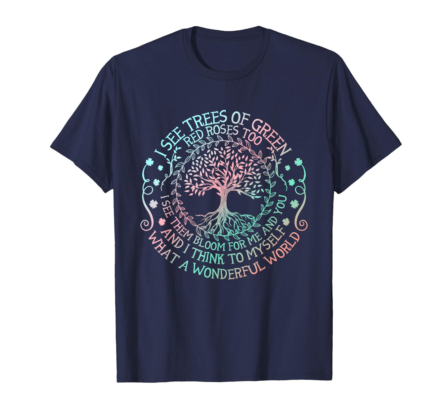 I See Trees Of Green Red Roses Too What A Wonderful World T-Shirt
