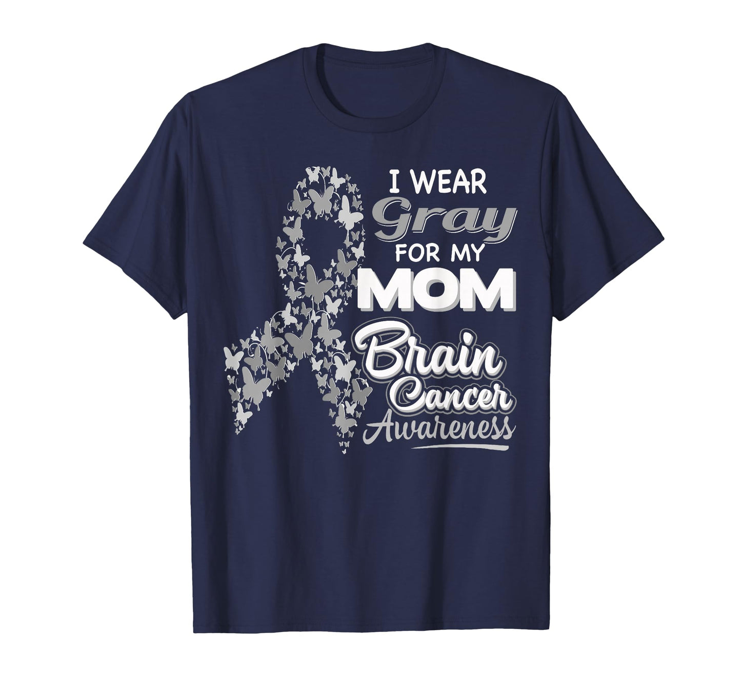 I wear Gray for my Mom - Brain Cancer Awareness shirt T-Shirt