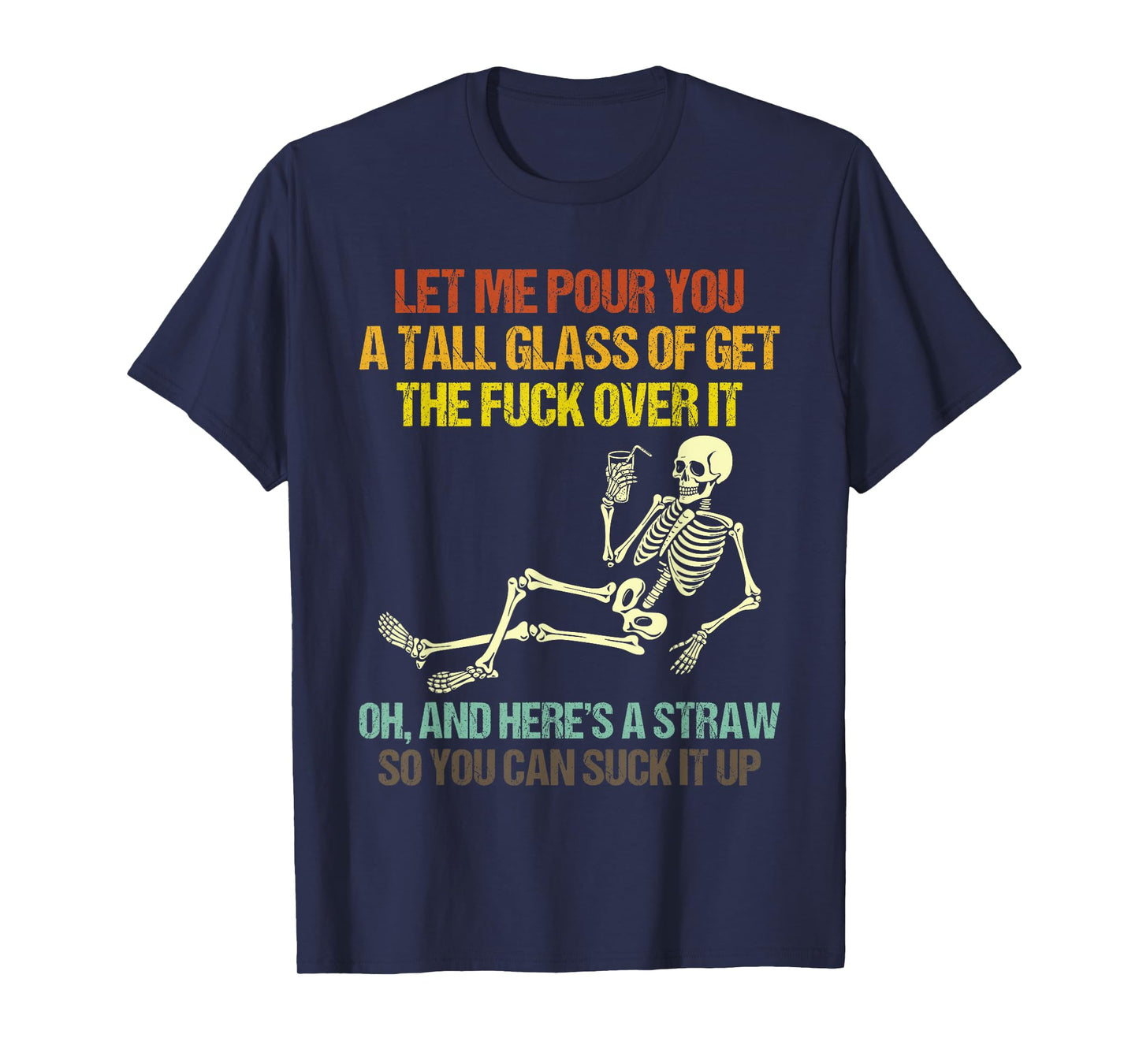 Funny Skeleton Let Me Pour You A Tall Glass of Get Over It T-Shirt