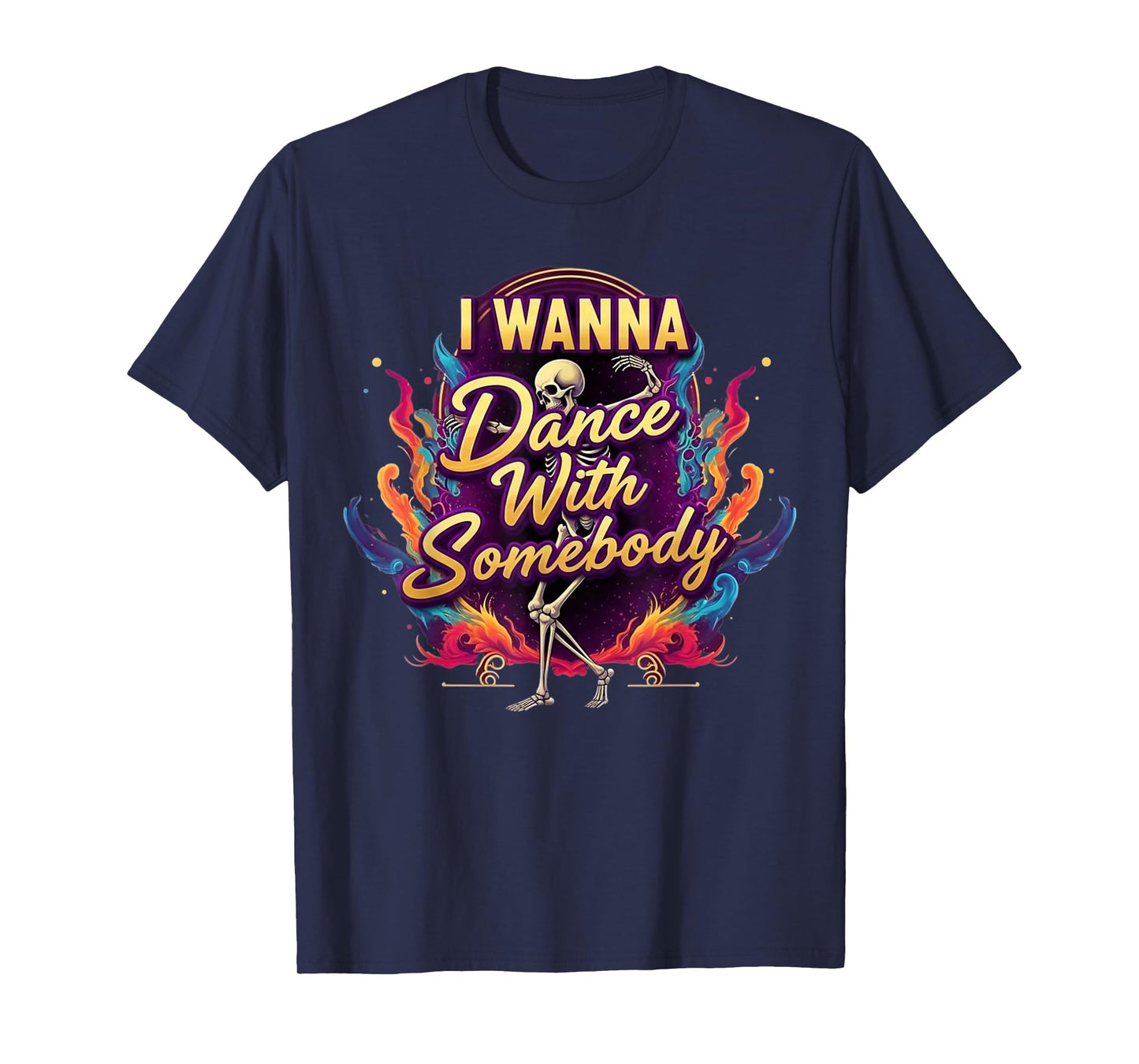 I Wanna Dance with Somebody Skeleton Funny Halloween T-Shirt