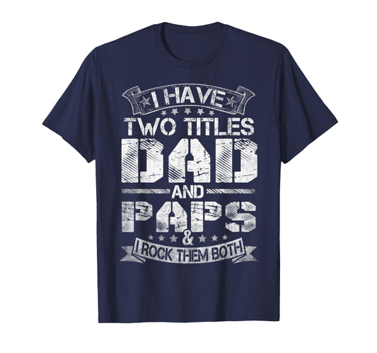 Mens I Have Two Titles Dad And Paps Tshirt Funny Fathers Day T-Shirt