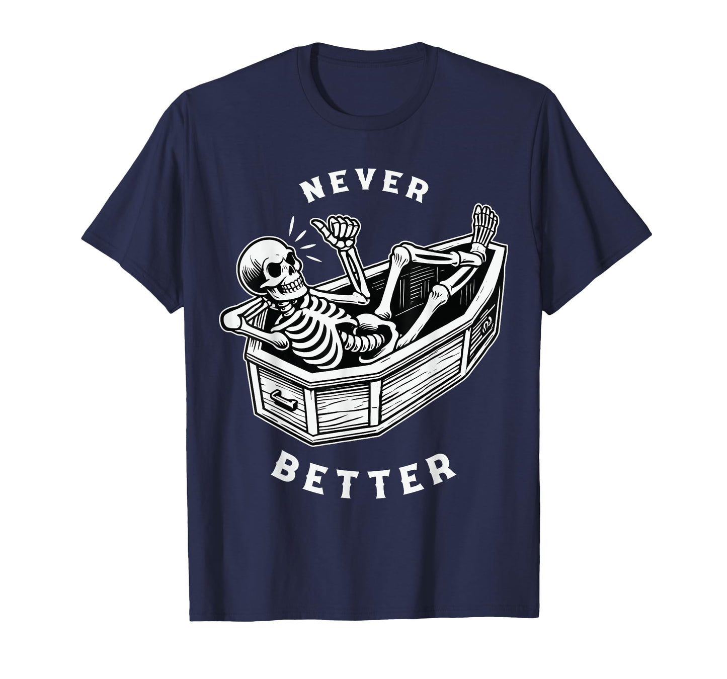 Never Better Skull Skeleton in The Coffin Halloween T-Shirt