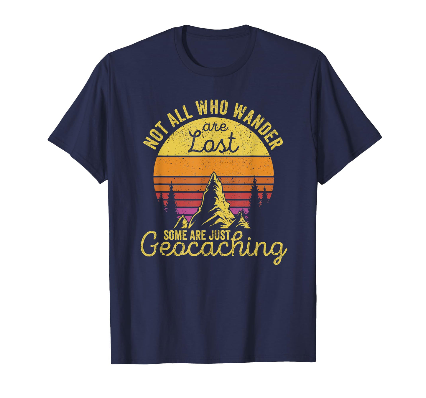 Not All Who Wander Are Lost Funny Geocaching Outdoor Travel T-Shirt