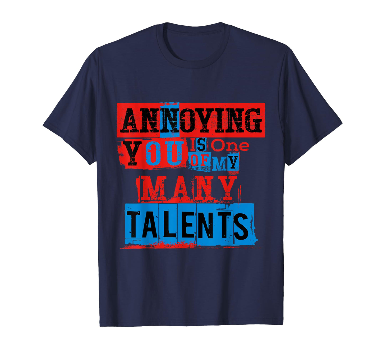 Annoying You Is One Of My Many Talents, Funny Annoying Shirt T-Shirt