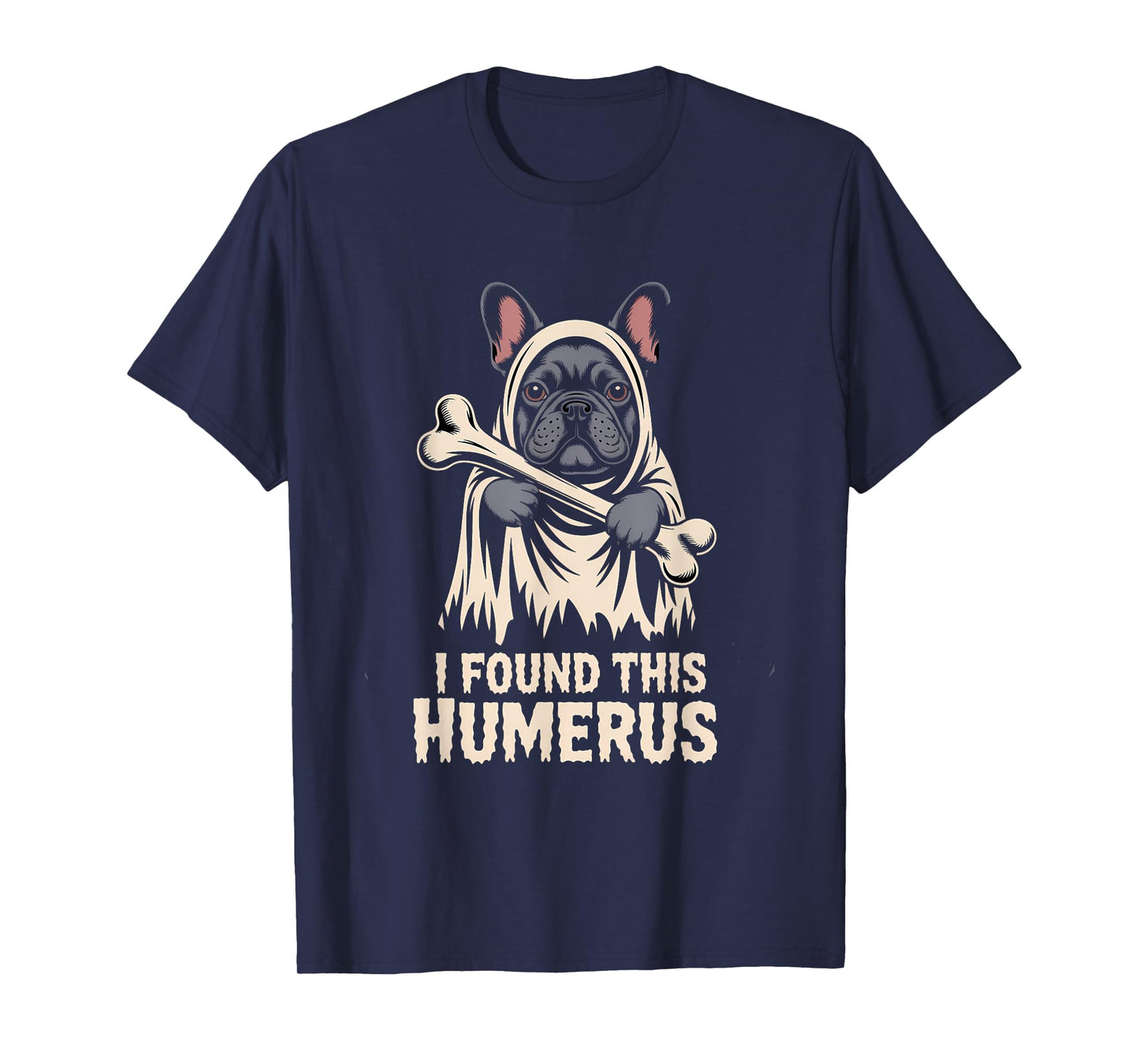 Bulldog Halloween Ghost Funny Ghoul Dog I Found This Humerus T-Shirt