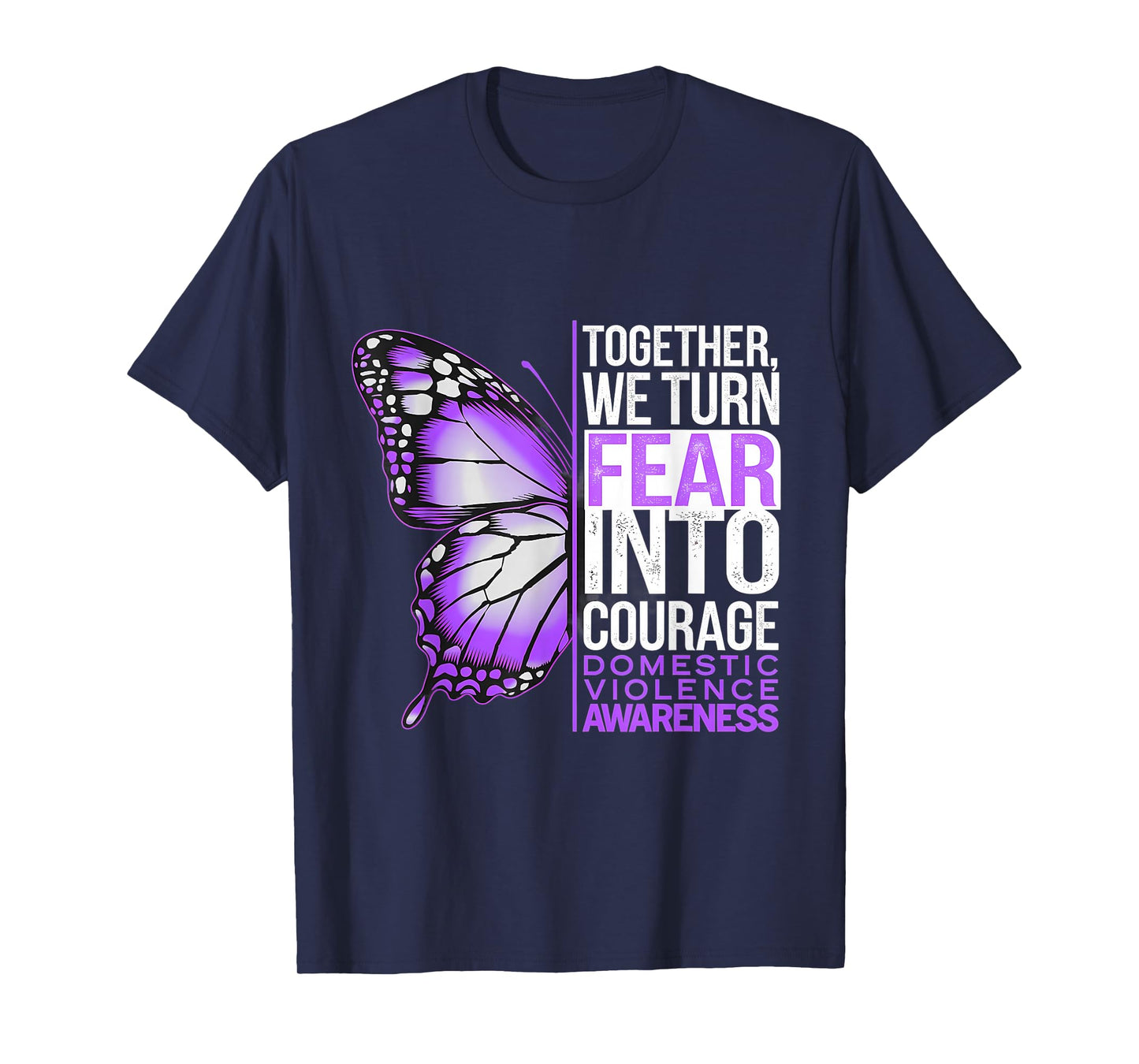 Domestic Violence Awareness We Turn Fear Into Courage T-Shirt
