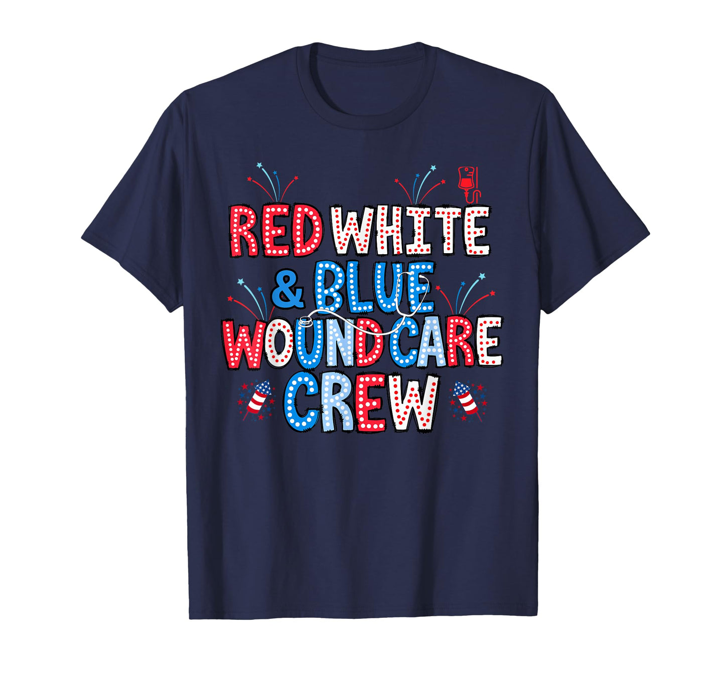 Red White Blue Wound Care Crew Nurse 4th Of July Patriotic T-Shirt