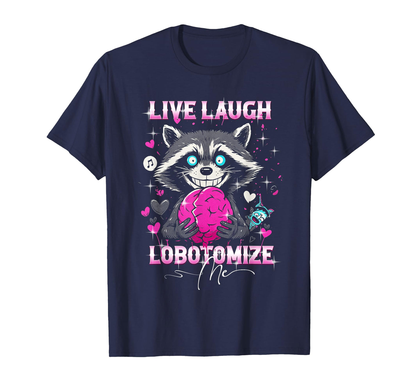 Raccoon Live Laugh Lobotomize Me Funny Dark Humor Meme T-Shirt