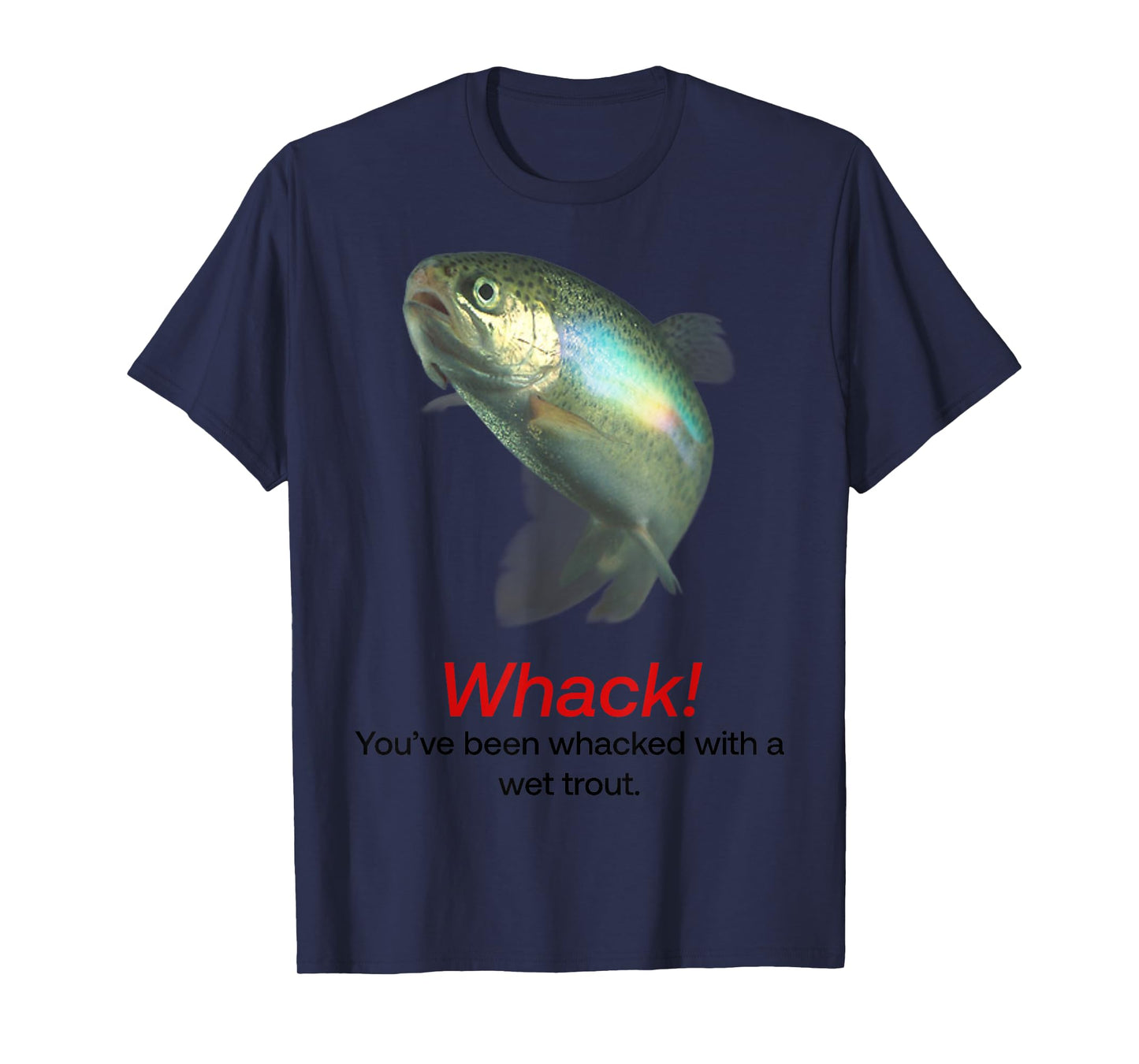 Whack You’ve Been Whacked With A Wet Trout T-Shirt