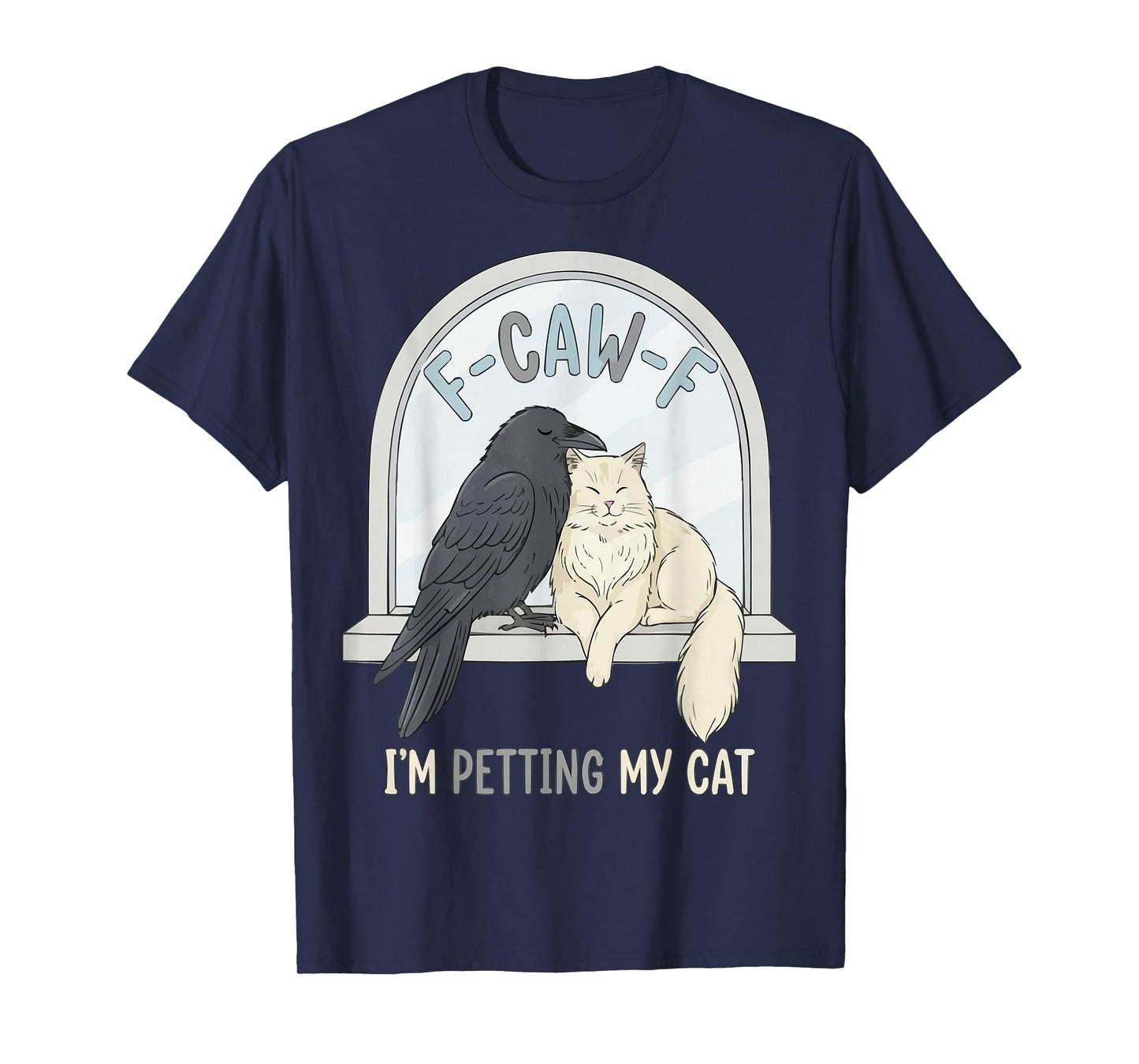 F-CAW-F Raven Crow I'm Petting My Cat Humor T-Shirt