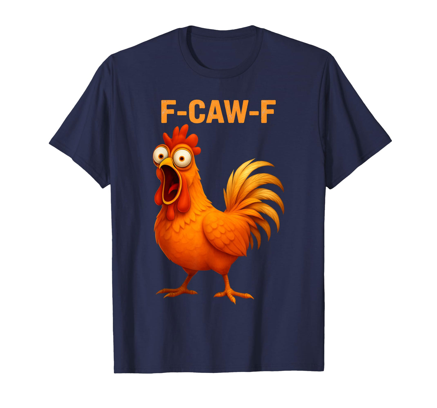 Funny F Caw F Rooster FCawF Chicken F-Caw-F Chicken T-Shirt