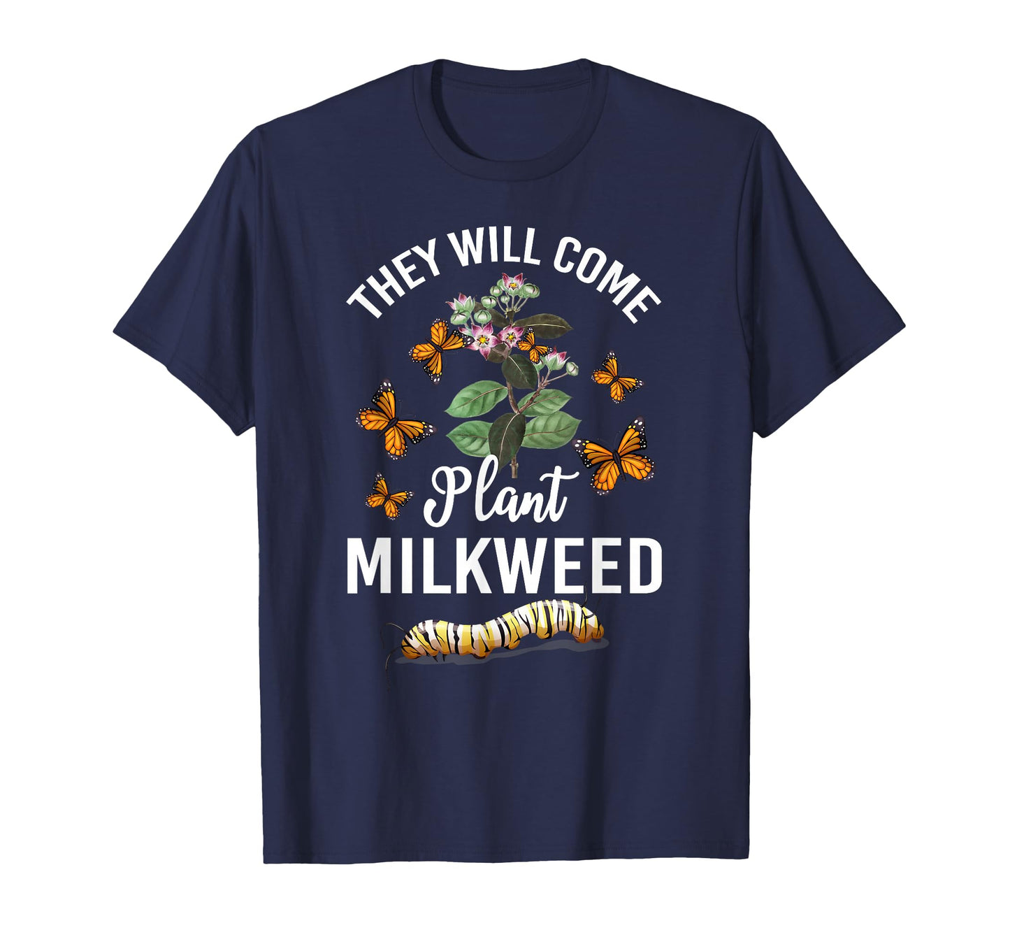 They Will Come Plant Milkweed Save Monarch Butterfly T-Shirt