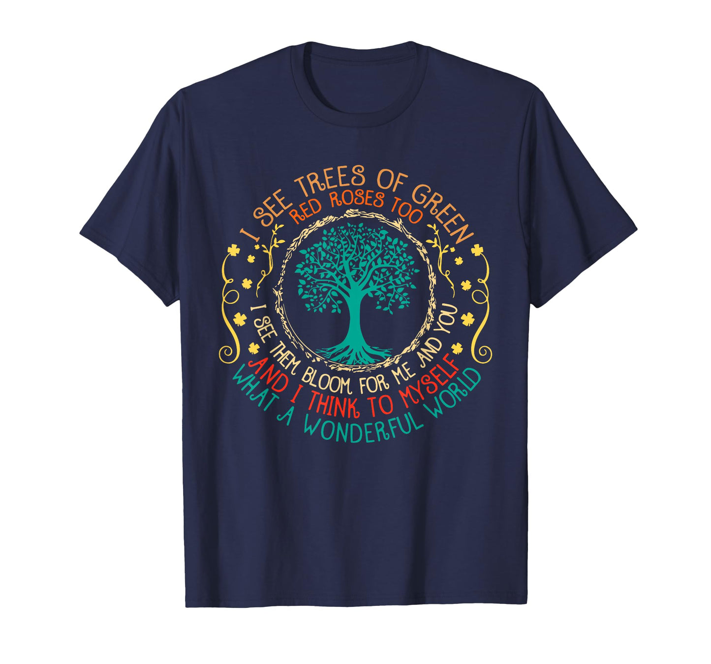 I See Trees Green Red Roses Wonderful World Earth Day Planet T-Shirt