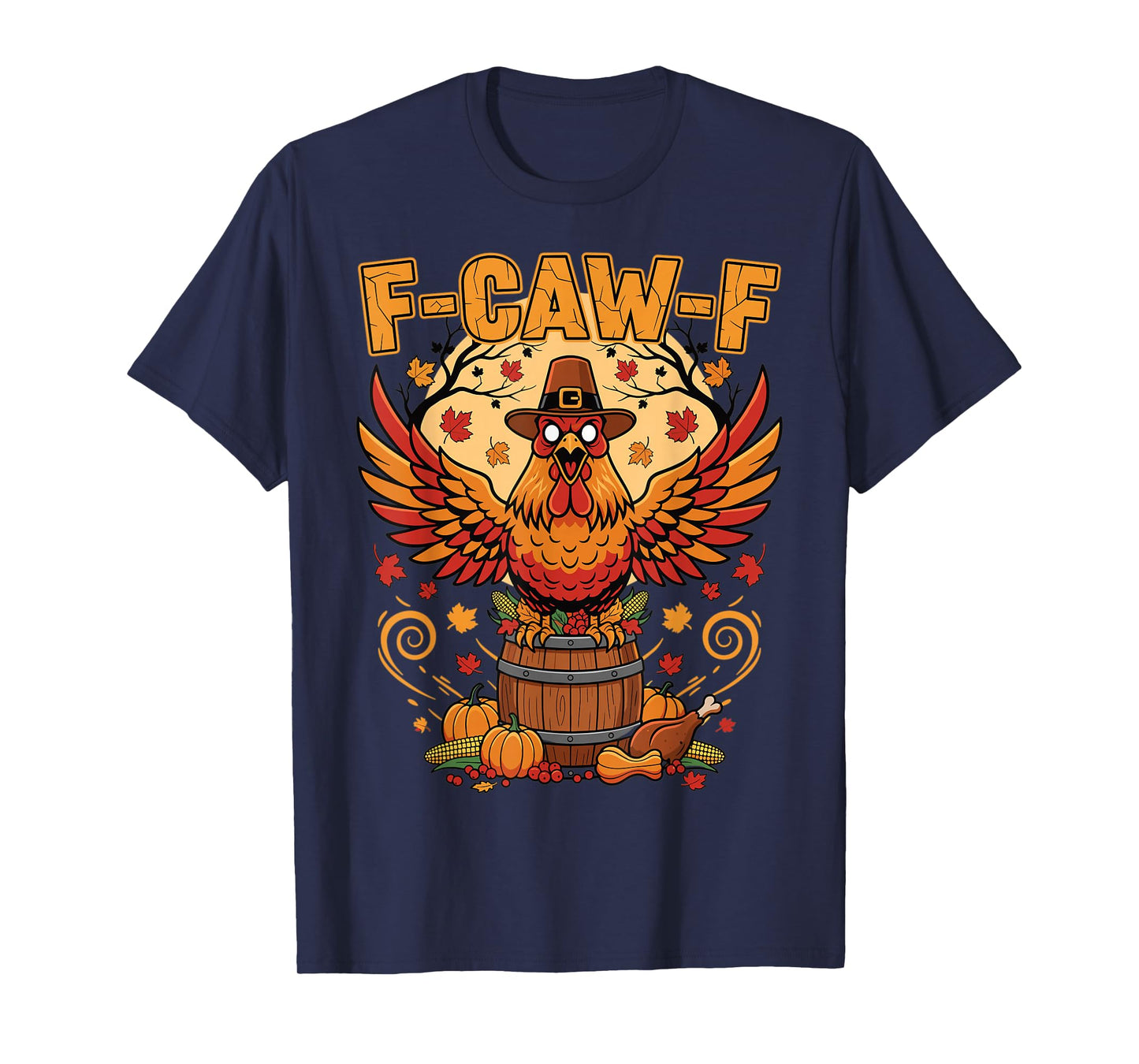 Thanksgiving Chicken F Caw F Funny Autumn Feast T-Shirt