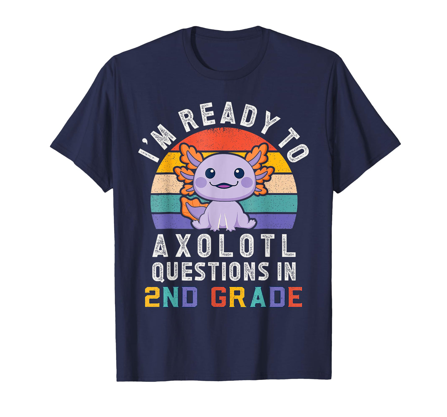 I'm Ready to Axolotl Questions in 2nd Grade Back to School T-Shirt