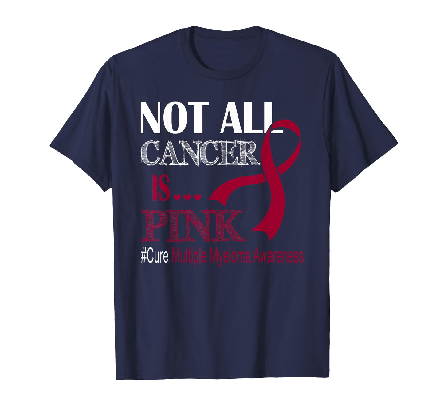 Not All Cancer Is Pink Cure Multiple Myeloma Awareness Month T-Shirt