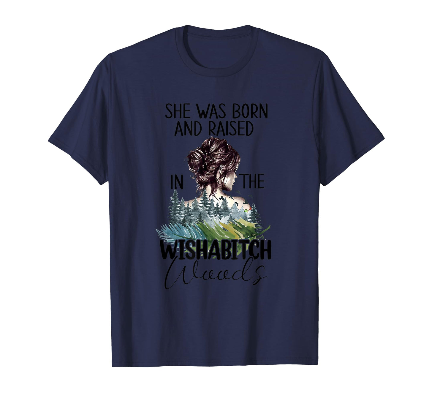 Womens She Was Born And Raised In Wishabitch Woods T-Shirt