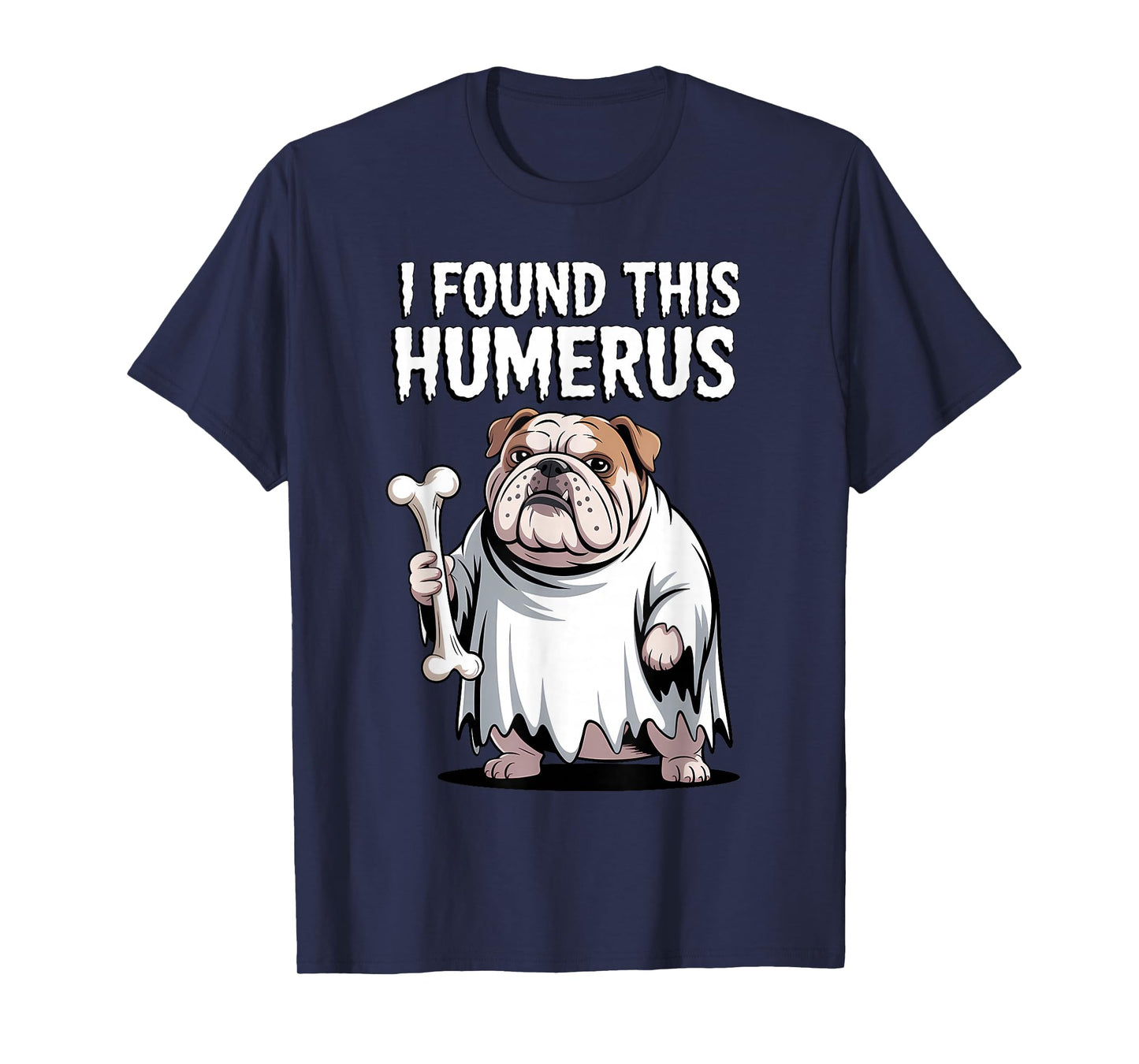 Bulldog Halloween Funny Ghoul Ghost Dog I Found This Humerus T-Shirt