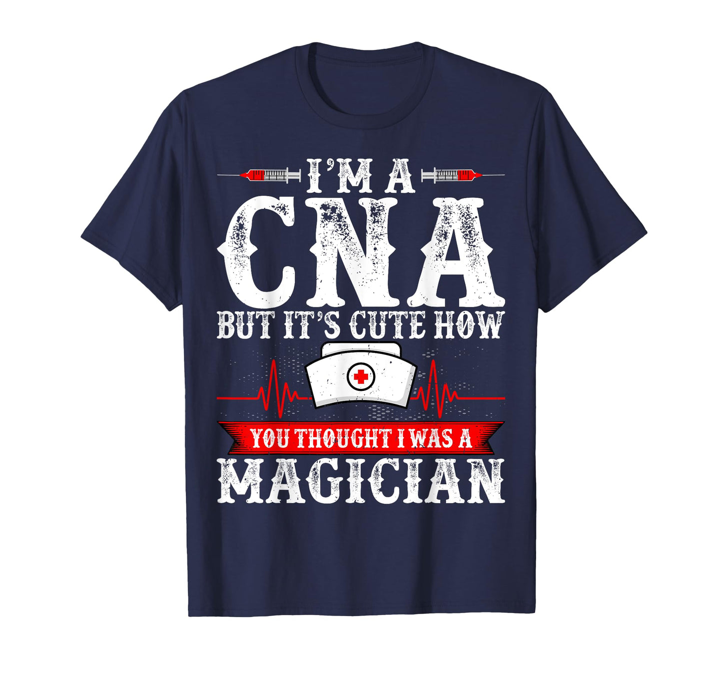 I'm a CNA but It's Cute How You Thought - Funny CNA Nurse T-Shirt
