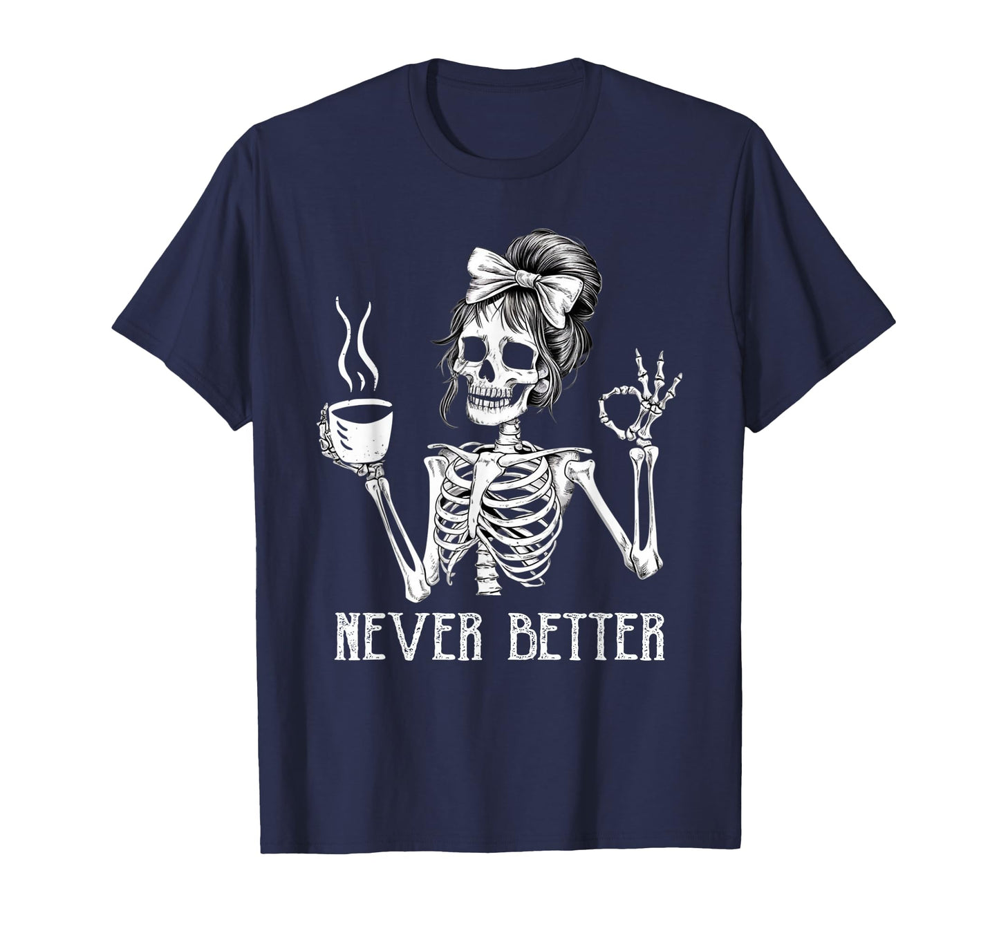 Messy Bun Drinking Coffee for Women Never Better Skeleton T-Shirt