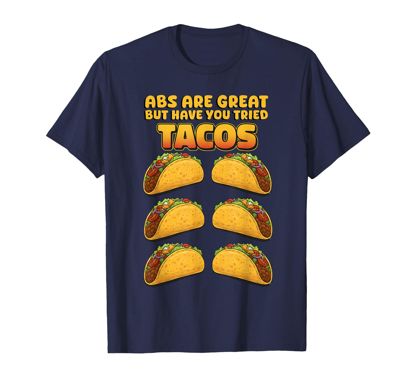 Abs are Great but Have You Tried Tacos Funny Design T-Shirt
