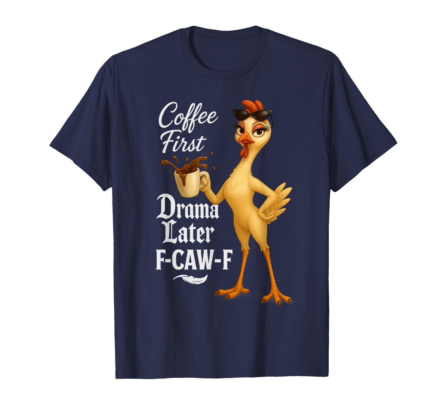 F-Caw-F Coffee First Drama Later Funny Chicken T-Shirt