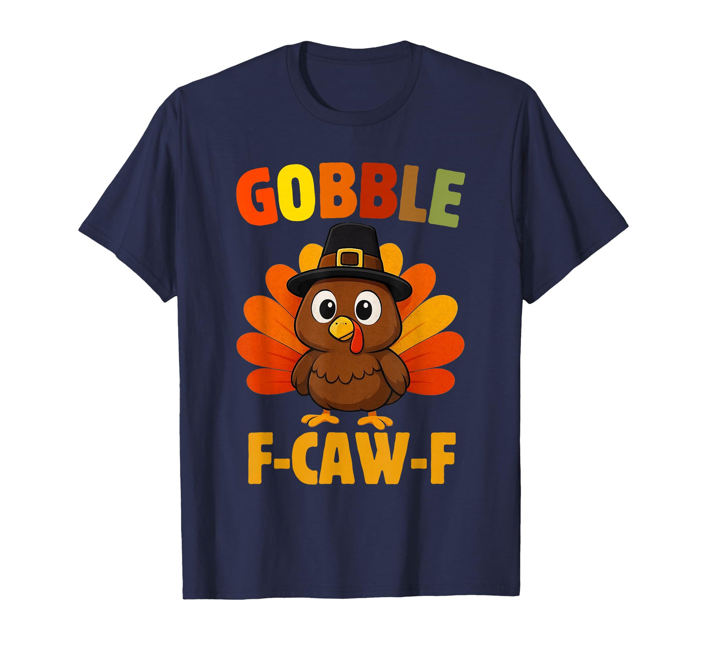 Funny Turkey Gobble F-Caw-F Thanksgiving Humor Turkey Joke T-Shirt