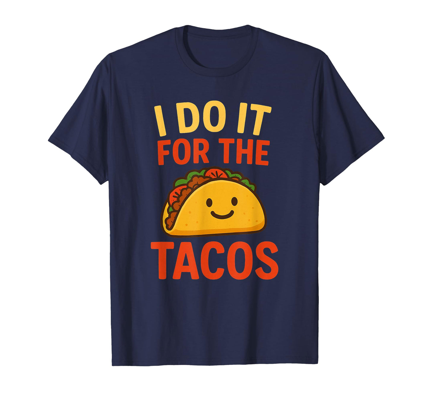 I Do It for The Tacos Funny Foodie Mexican Taco Lover T-Shirt