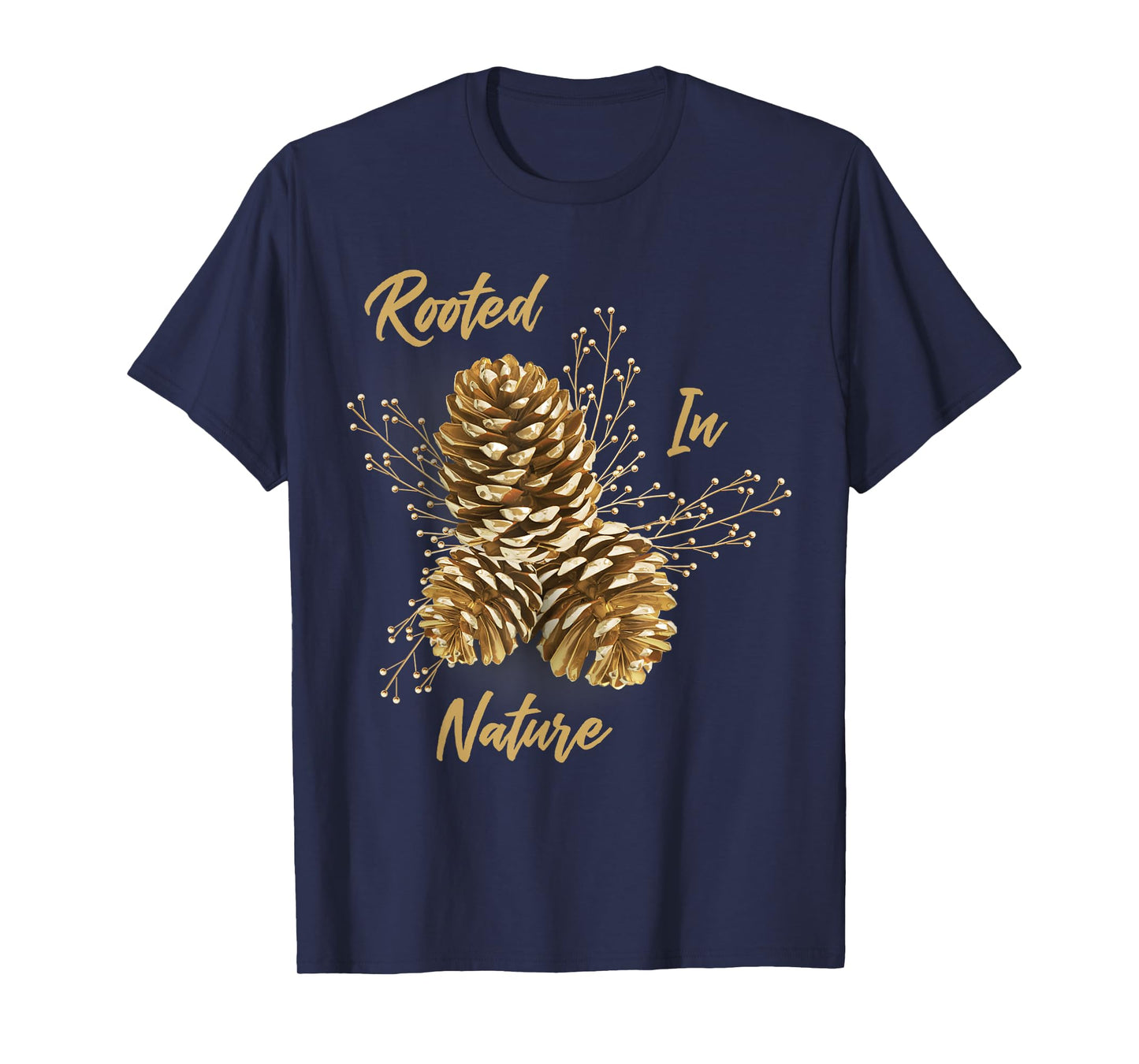 Pinecones Pine Cone Lovers Rooted In Nature Forest Fun Gift T-Shirt