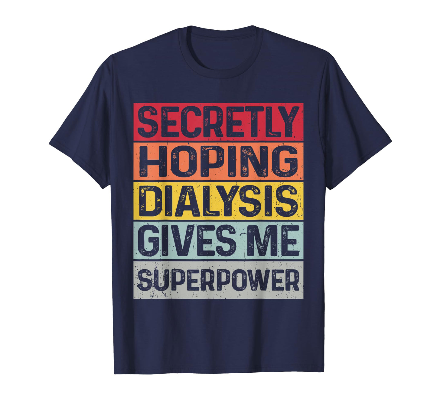 Secretly hoping dialysis gives me superpower kidney disease T-Shirt