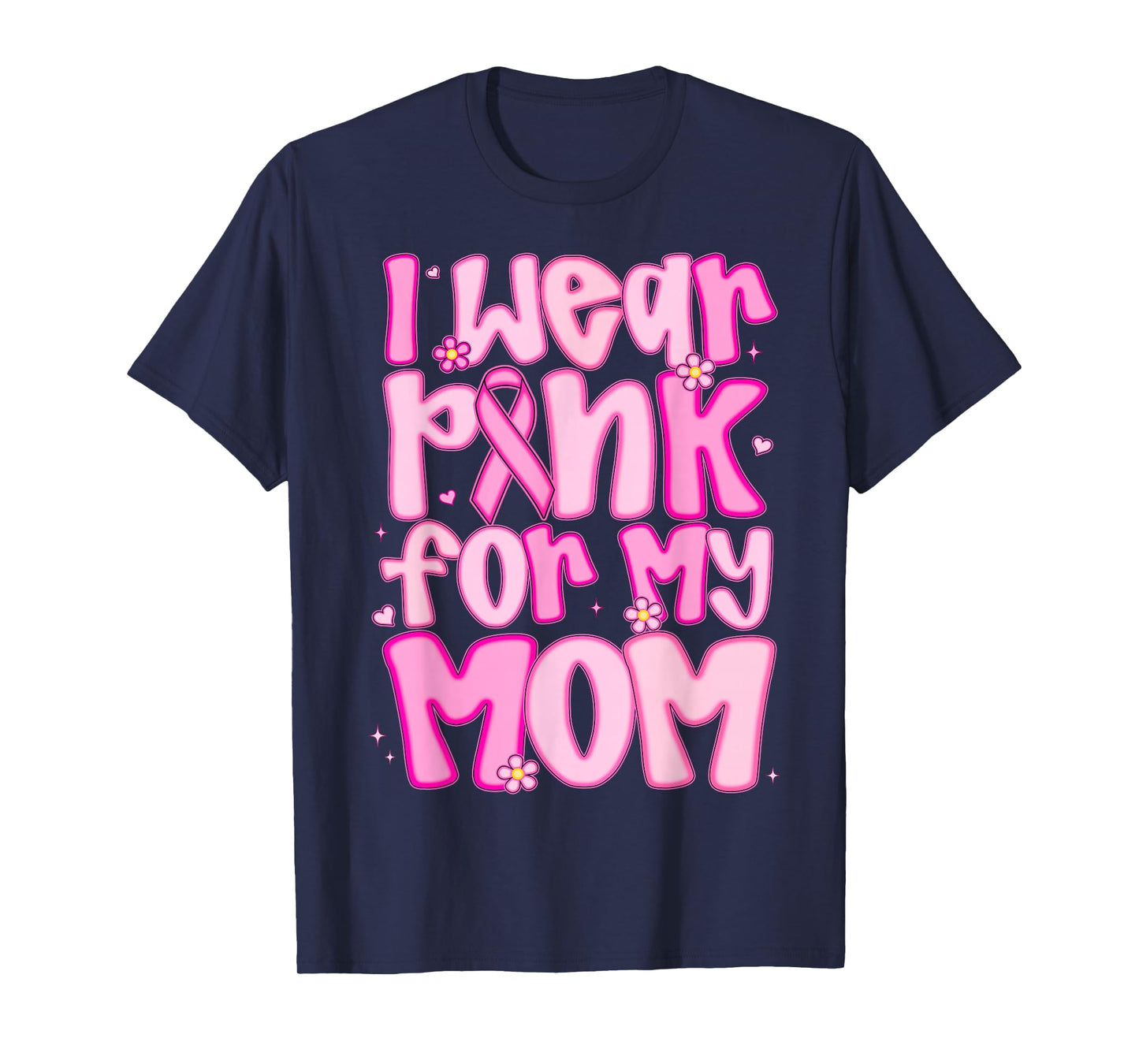 I Wear Pink For My Mom Breast Cancer Awareness Women Men Kid T-Shirt
