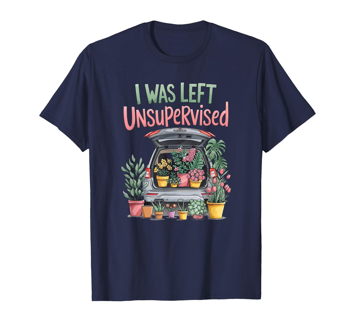 I Was Left Unsupervised Funny Gardening Moms and Dads T-Shirt