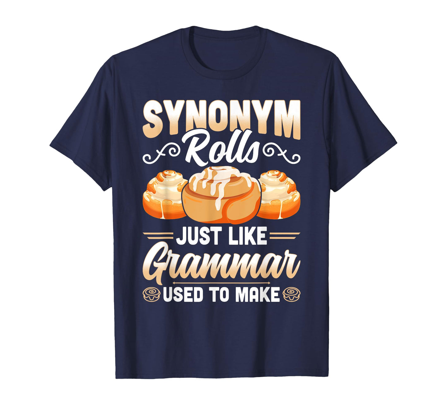 Synonym Rolls Just Like Grammar Used To Make Funny Teacher T-Shirt