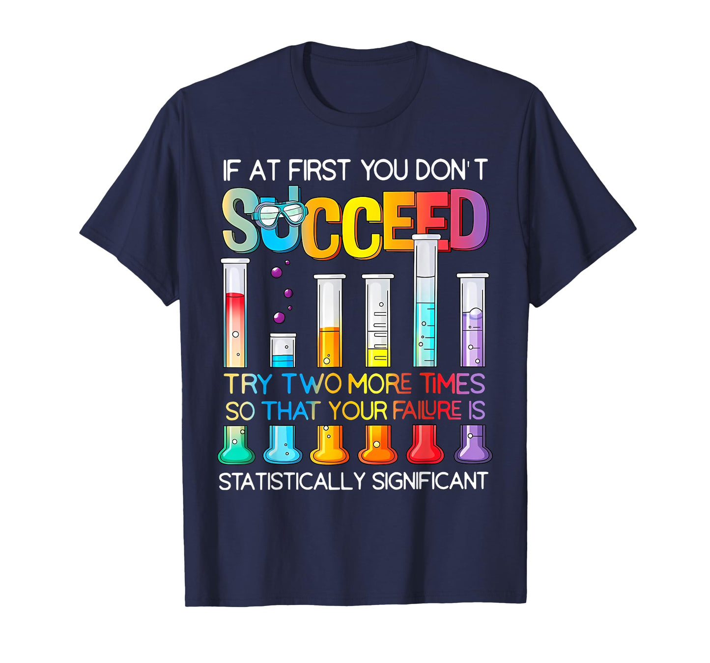 If At First You Don't Succeed Try Two More Times Science T-Shirt
