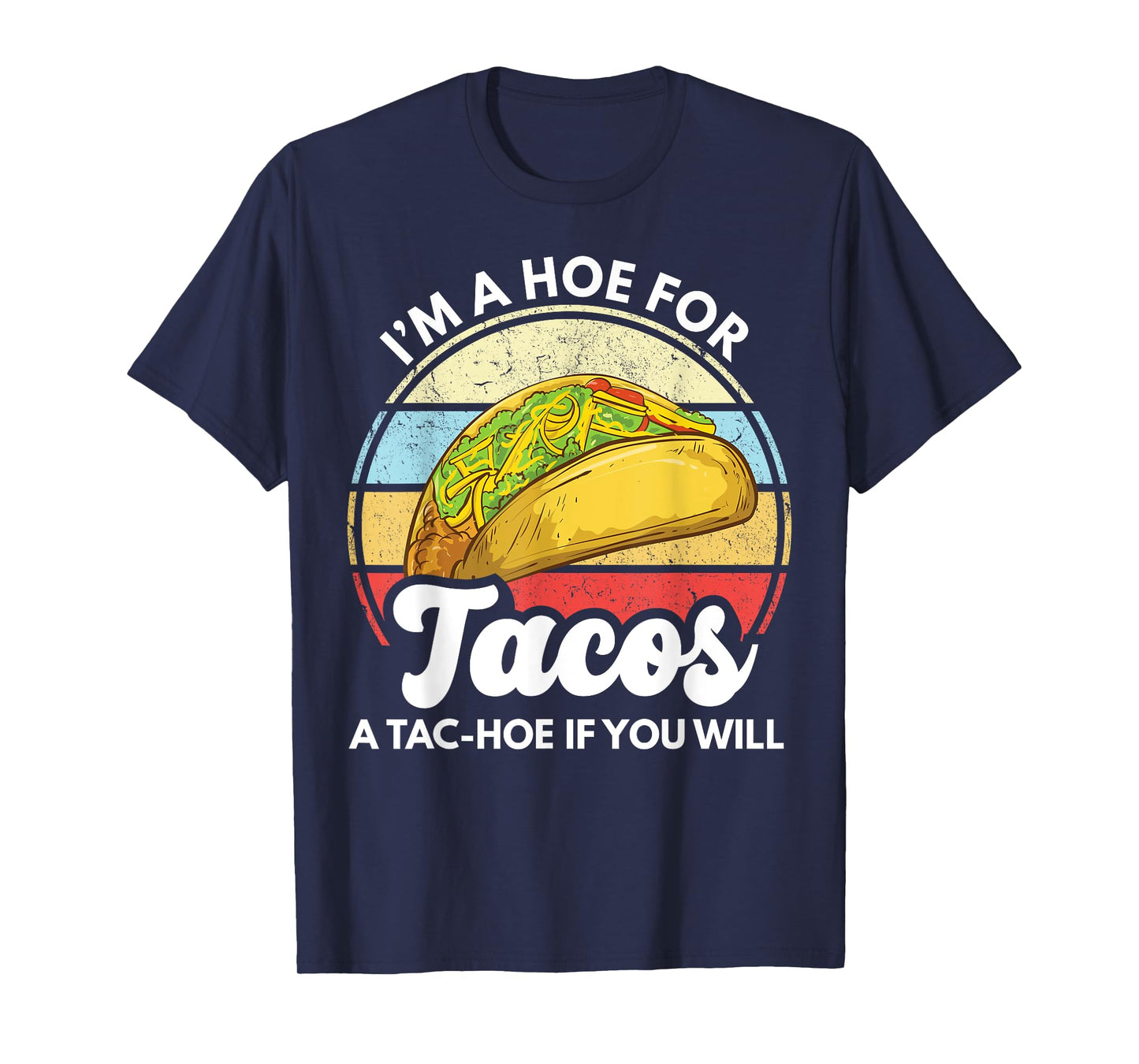 I'm A Hoe For Tacos A Tac Hoe If You Will Funny Taco Lover T-Shirt