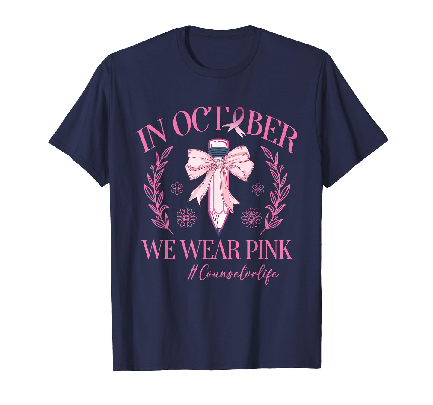 In October We Wear Pink Counselor Life Breast Cancer T-Shirt
