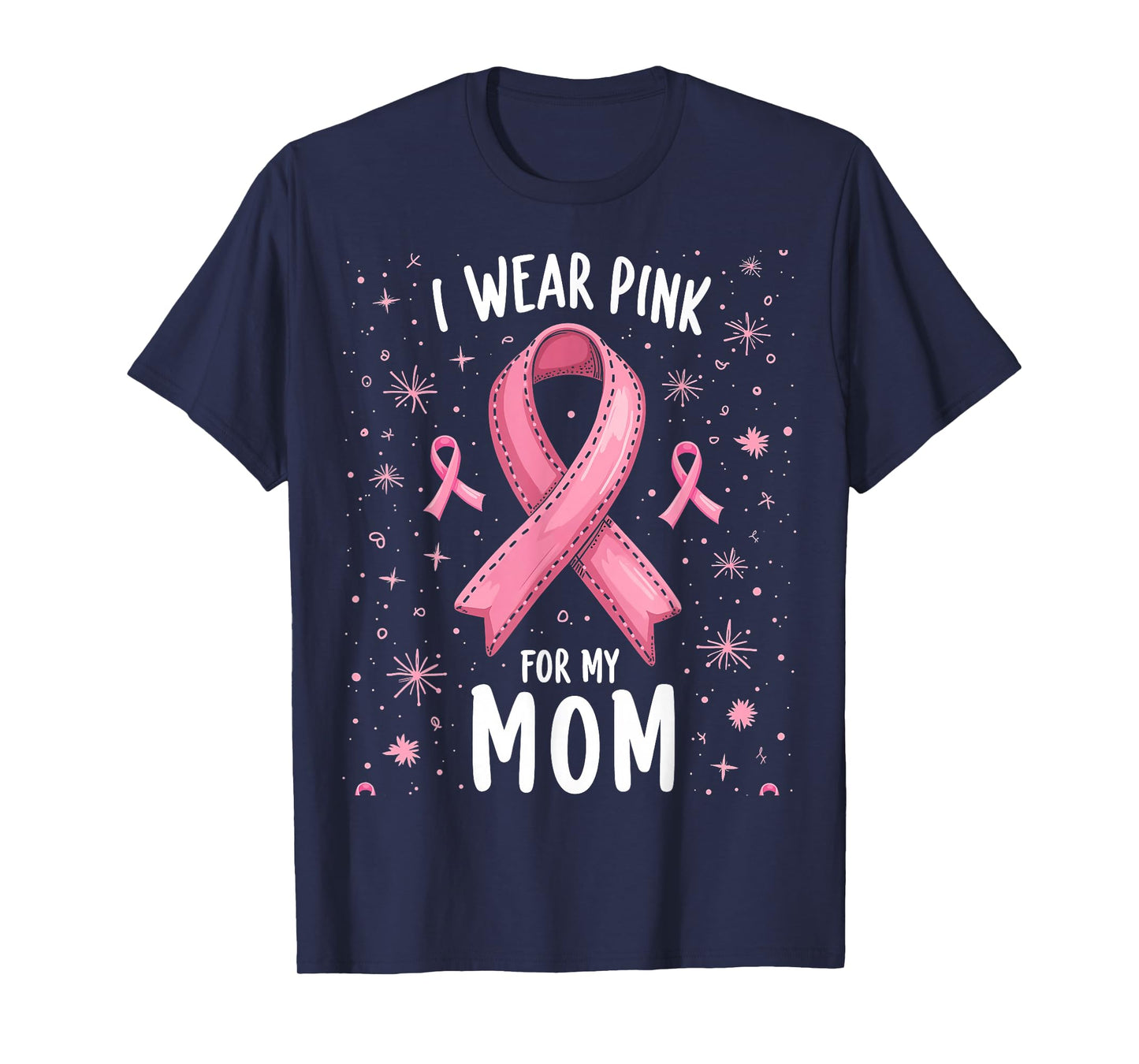 I Wear Pink for My Mom Cancer Awareness Support T-Shirt