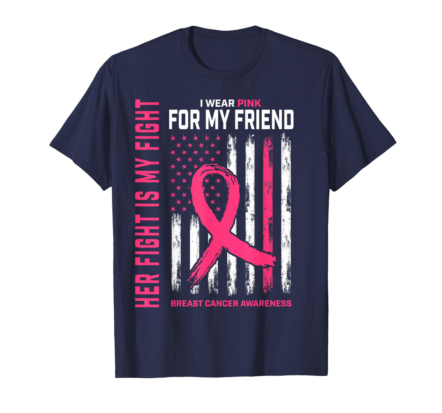 Her Fight Is My Fight I Wear Pink Friend Breast Cancer Flag T-Shirt