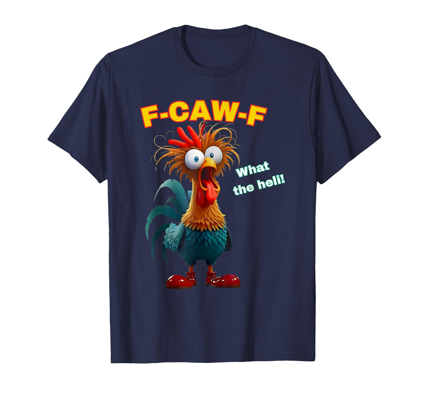 F-Caw-F What The Heli Funny Rooster Humor T-Shirt