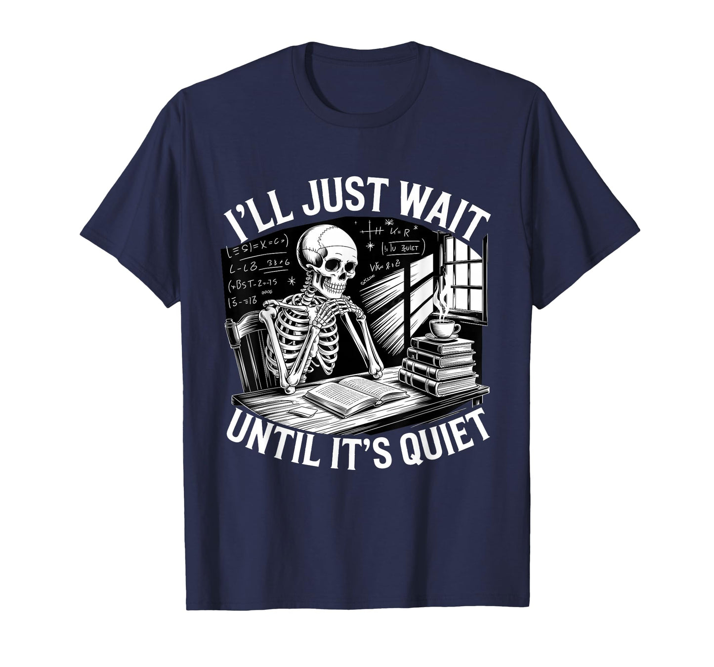 I'll Just Wait Until It's Quiet Skeleton Teacher T-Shirt