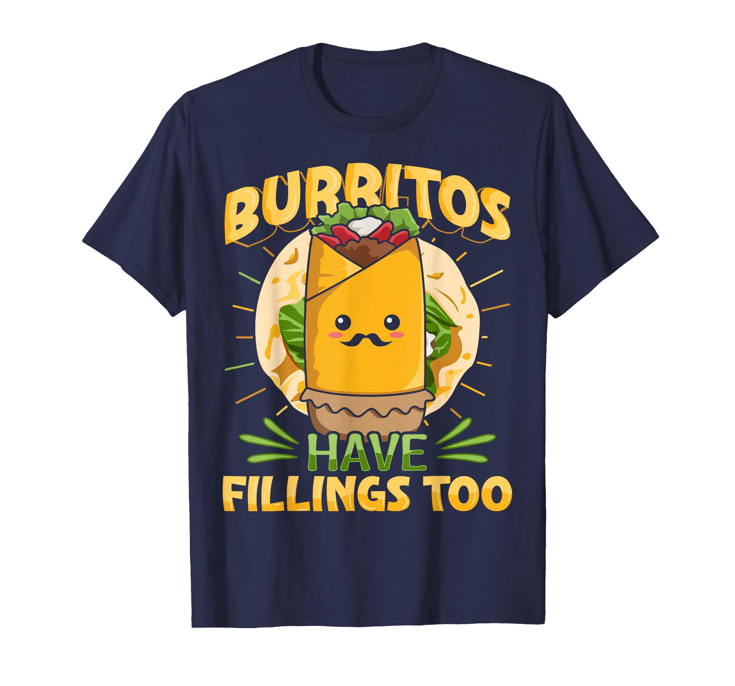 Burritos have fillings too Pun for a Burrito Fan T-Shirt