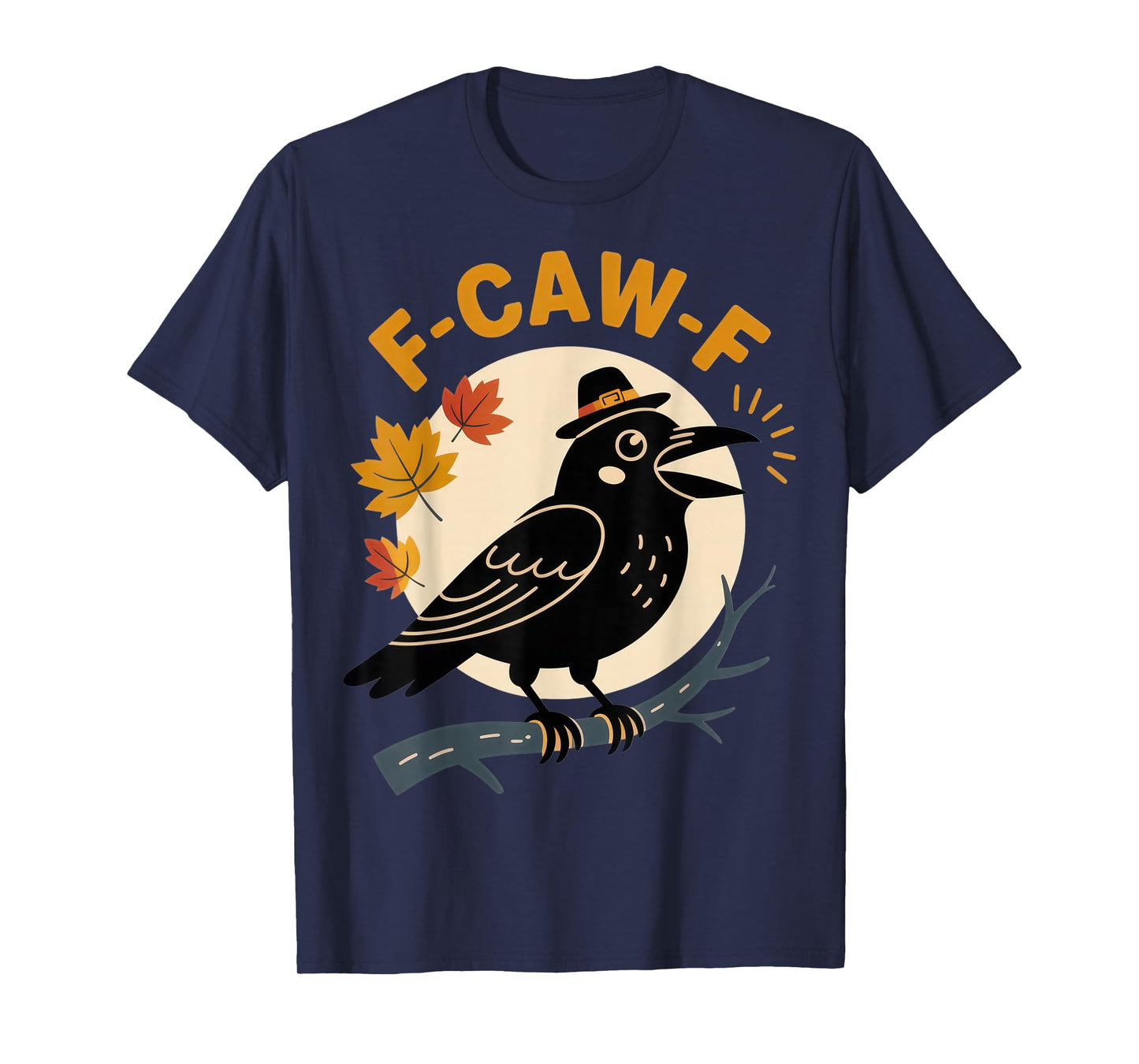 F-CAW-F Funny Crow Lovers Autumn Thanksgiving Humor T-Shirt
