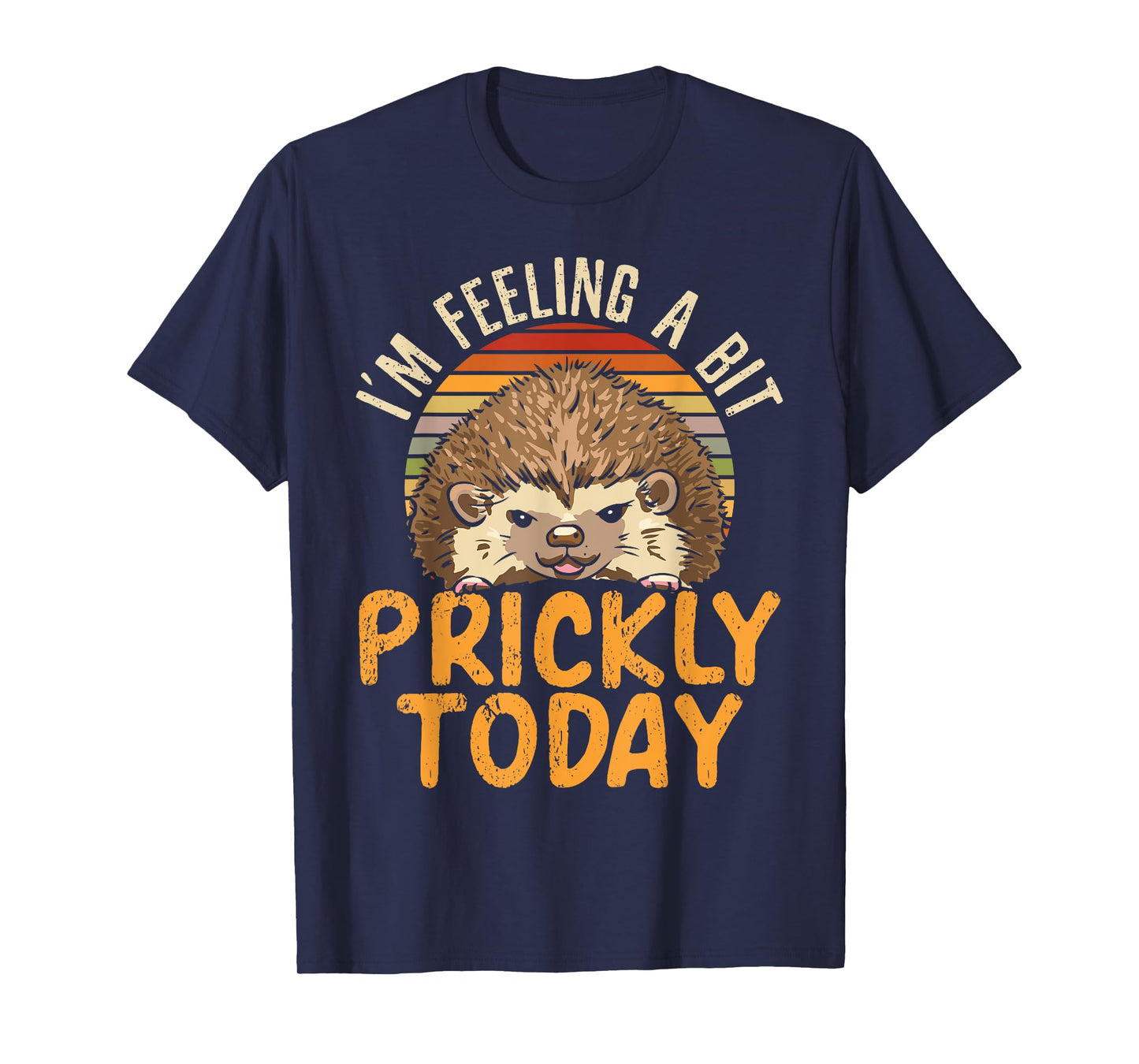 I'm Feeling A Bit Prickly Today Hedgehog Wildlife Animal T-Shirt