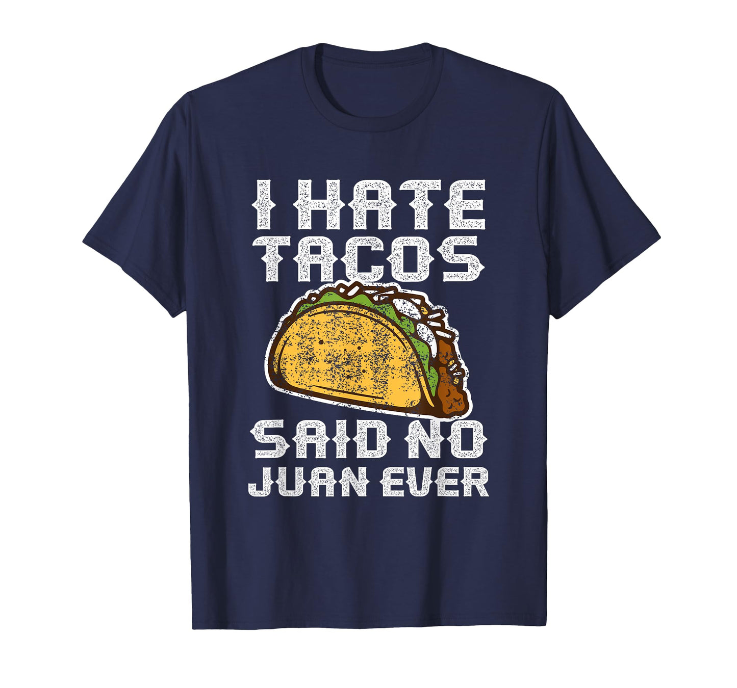 Distressed Quote I Hate Tacos Said No Juan Ever Gifts T-Shirt