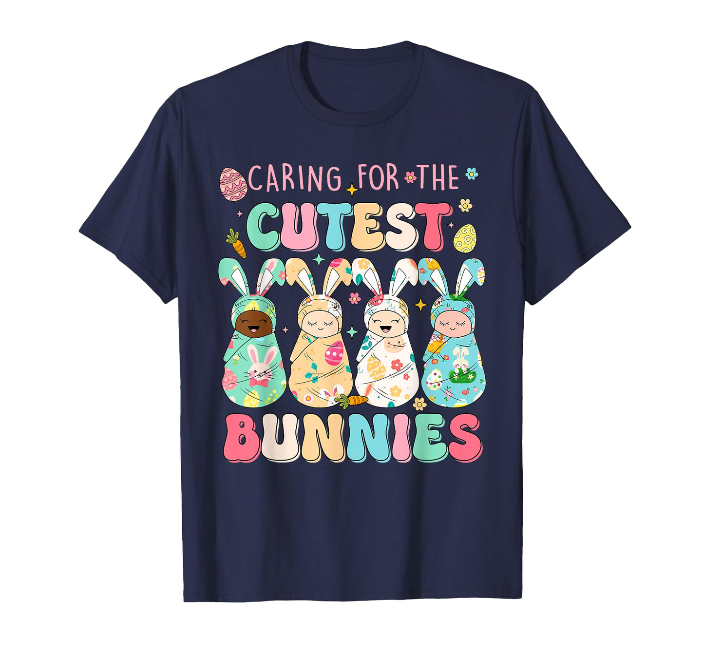 Caring For The Cutest Funny Nicu Nurse Easter Day T-Shirt