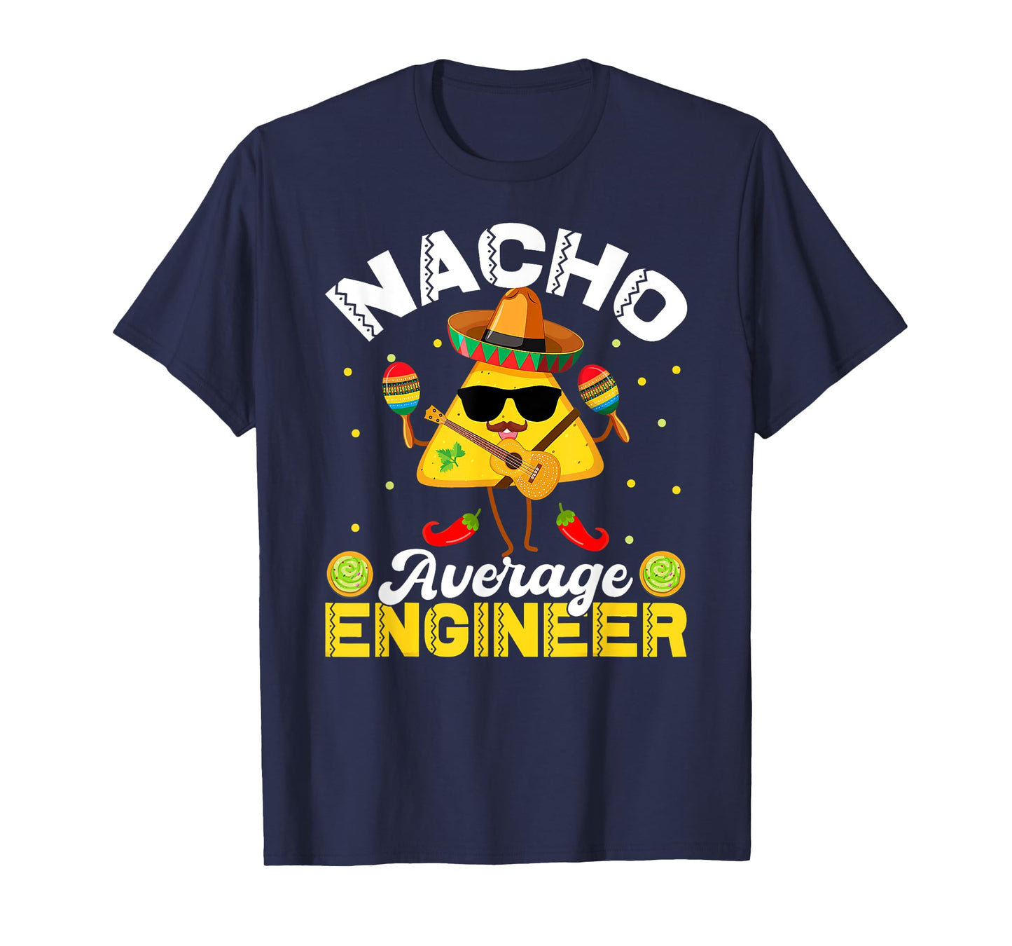Funny Nacho Average Engineer Cinco De Mayo Men Women T-Shirt