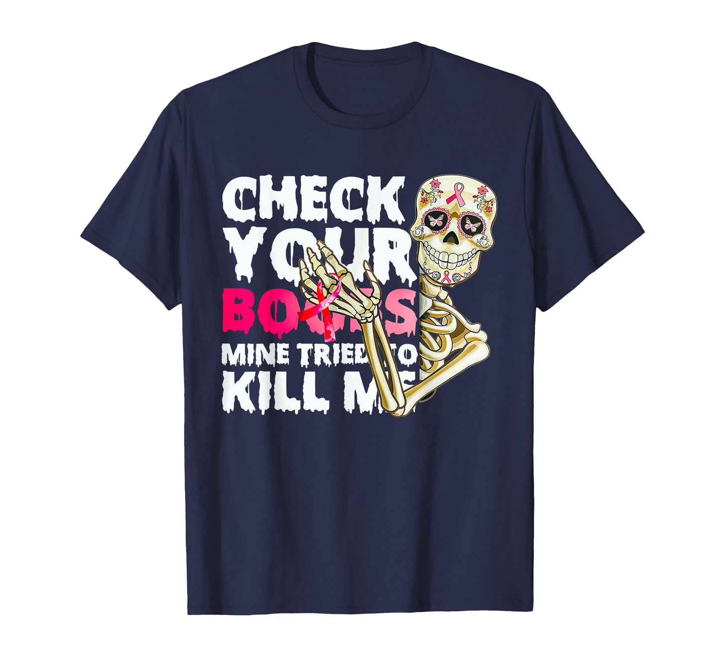 Check Your Boobs Mine Tried To Kill Me Skeleton T-Shirt