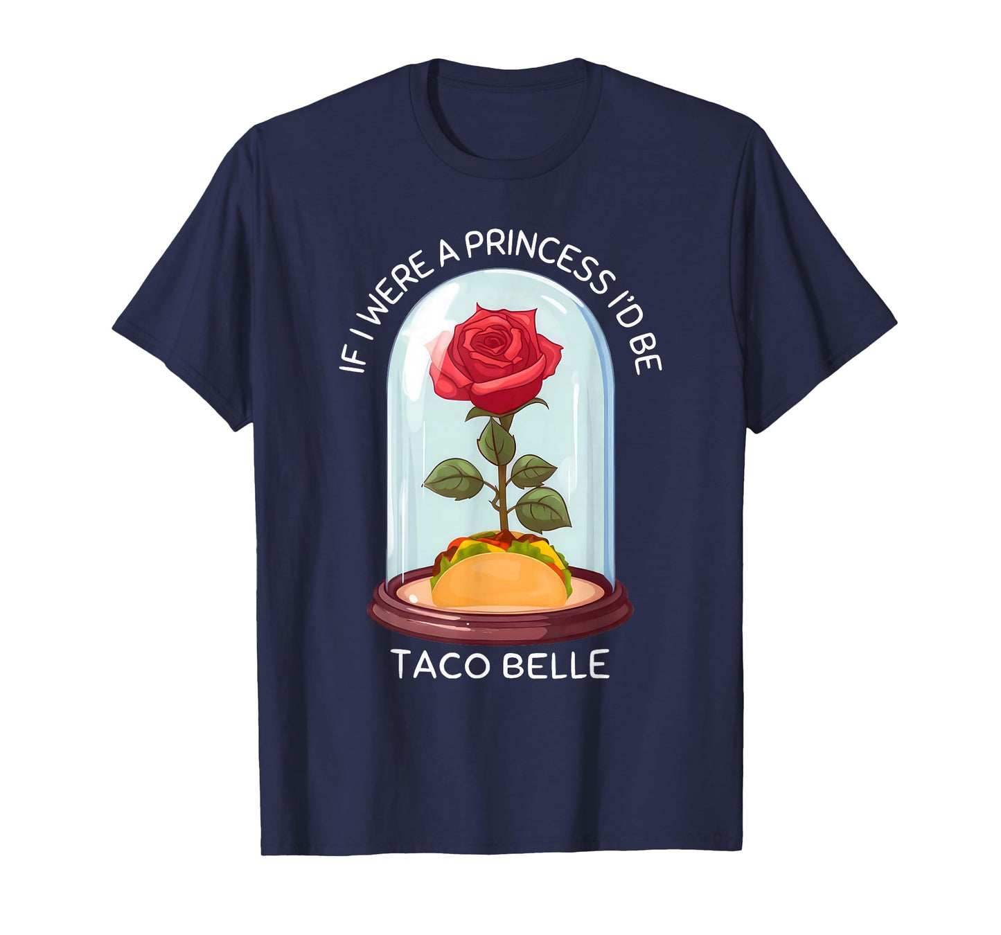 If I were A Princess I'd Be Taco Belle Taco Lover Mexican T-Shirt