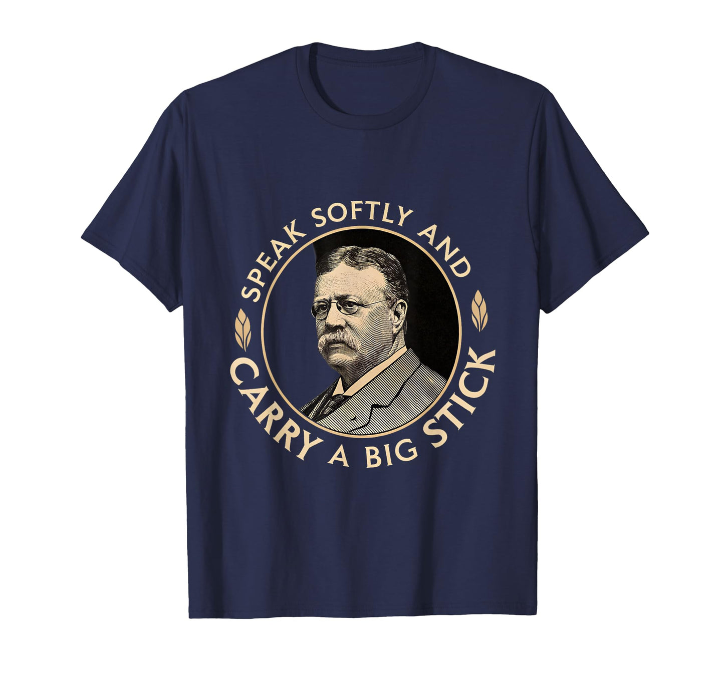 Speak Softly and Carry a Big Stick President Roosevelt T-Shirt